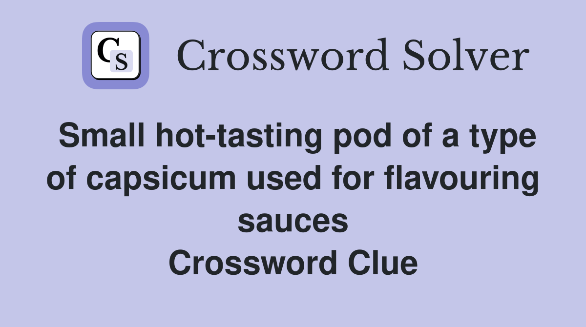 Small hottasting pod of a type of capsicum used for flavouring sauces